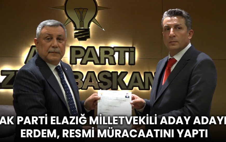 AK Parti Elazığ Milletvekili Aday Adayı Ömer Erdem, resmi müracaatını yaptı